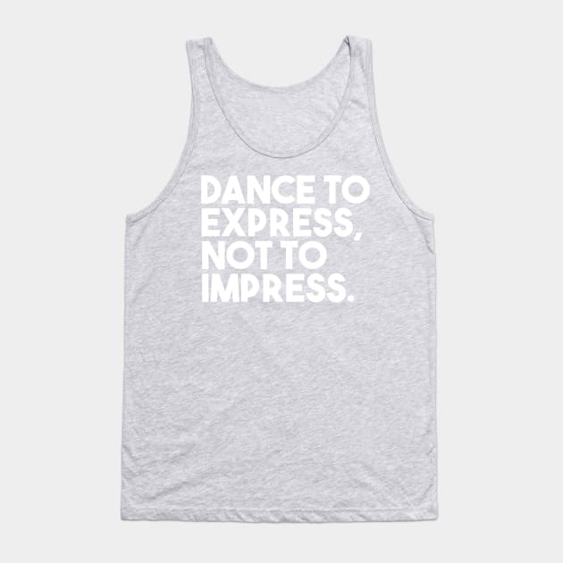 Dance to express, not to impress Tank Top by bailopinto